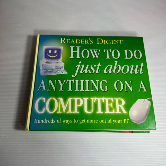 How to do Just About Anything on a Computer : Hundreds of Ways to Get More Out of Your PC - Reader's Digest