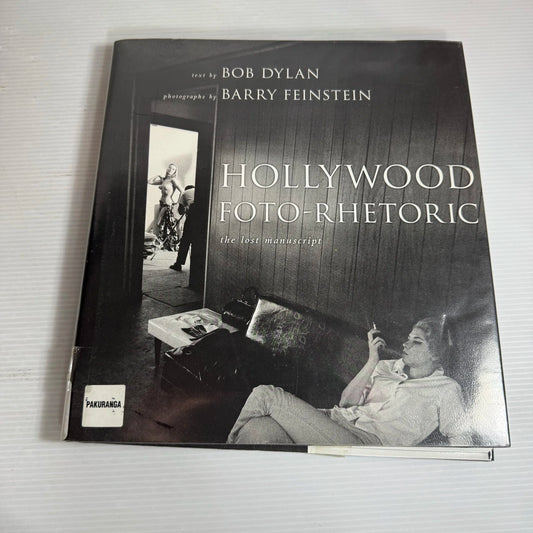 Hollywood Foto-Rhetoric : The Lost Manuscript - Text By Bob Dylan & Photographs by Barry Feinstein
