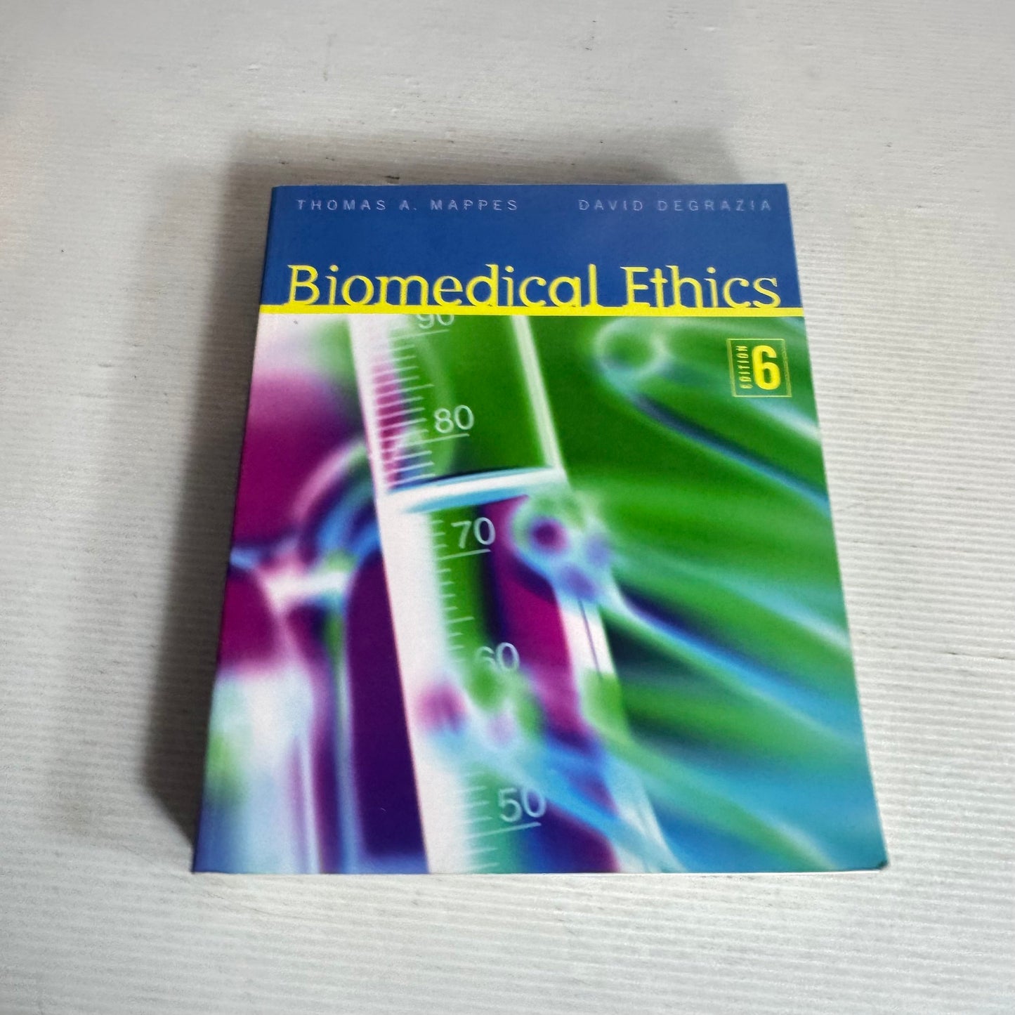Biomedical Ethics (6th Ed.) - Thomas A. Mappes And David Degrazia (6th Edition)