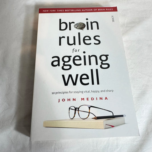 Brain Rules for Ageing Well : 10 Principles for Staying Vital, Happy & Sharp - John Medina