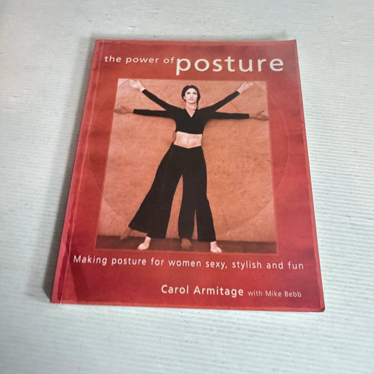 The Power Of Posture: Making Posture For Women Sexy, Stylish And Fun - Carol Armitage - Signed by Author