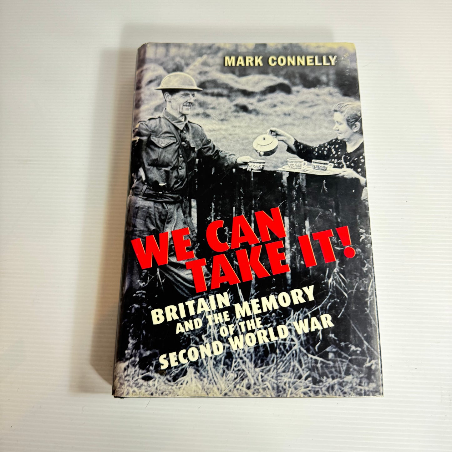 We Can Take It!: Britain And The Memory Of The Second World War - Mark Connelly