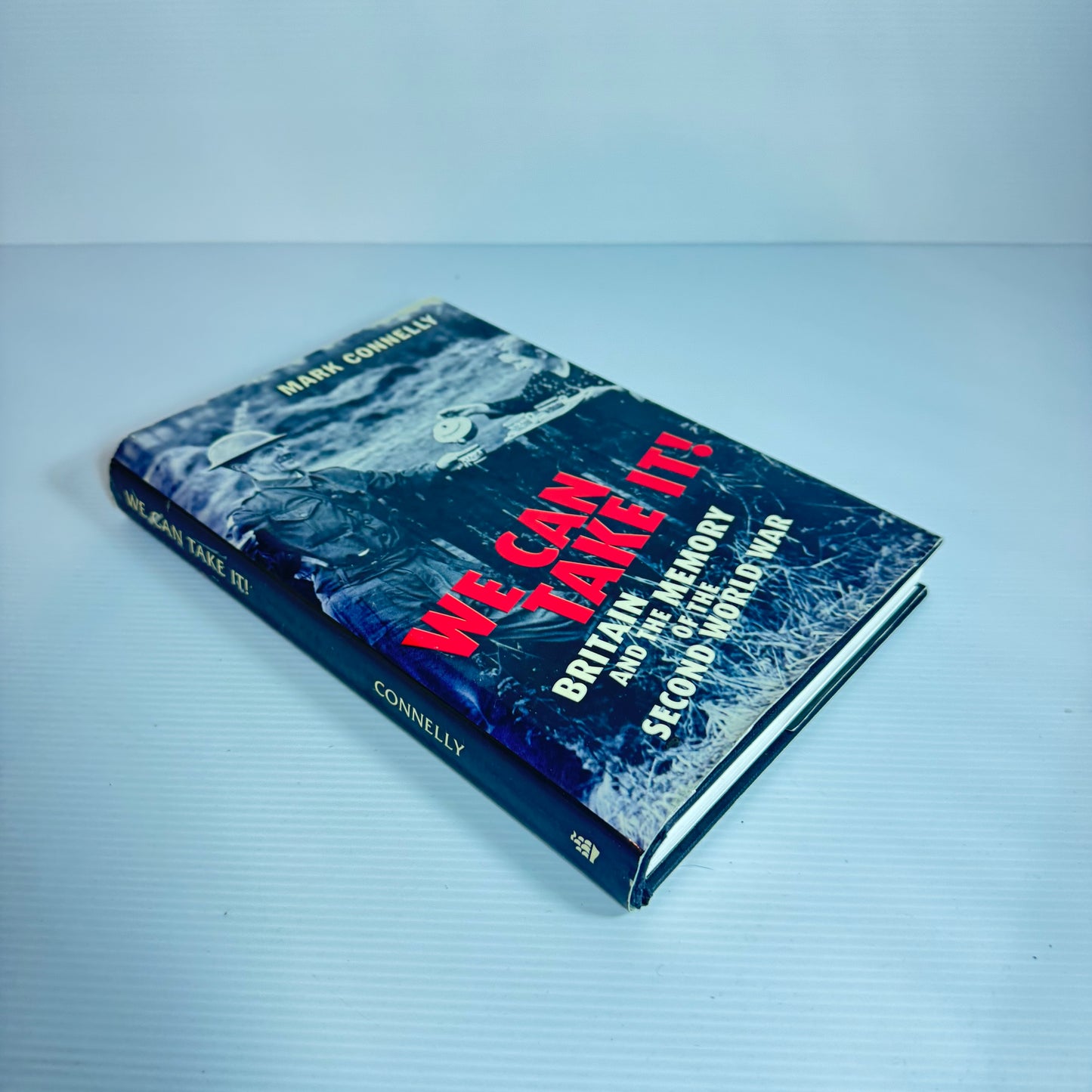 We Can Take It!: Britain And The Memory Of The Second World War - Mark Connelly