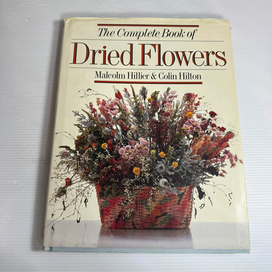 The Complete Book of Dried Flowers - Malcolm Hillier & Colin Hilton (Vintage 1986)