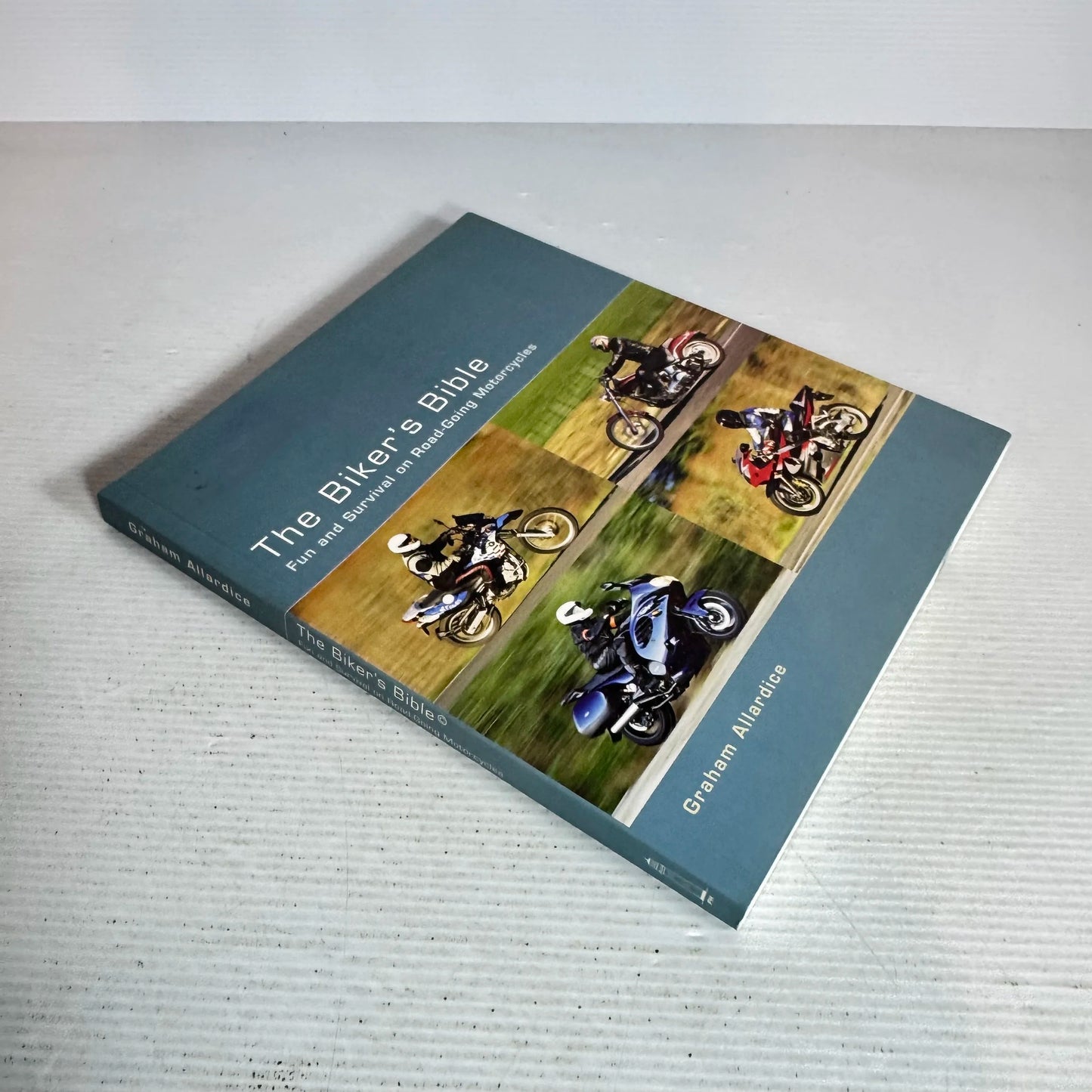 The Biker's Bible : Fun and Survival on Road-Going Motorcycles - Graham Allardice