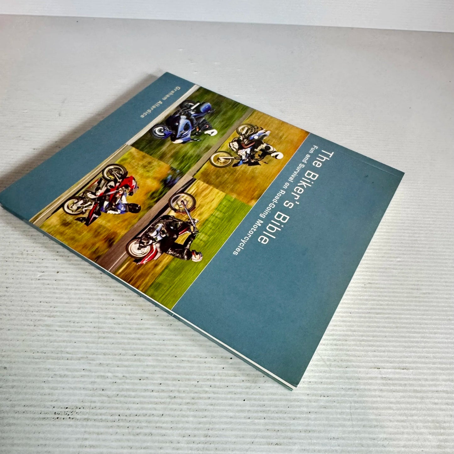 The Biker's Bible : Fun and Survival on Road-Going Motorcycles - Graham Allardice