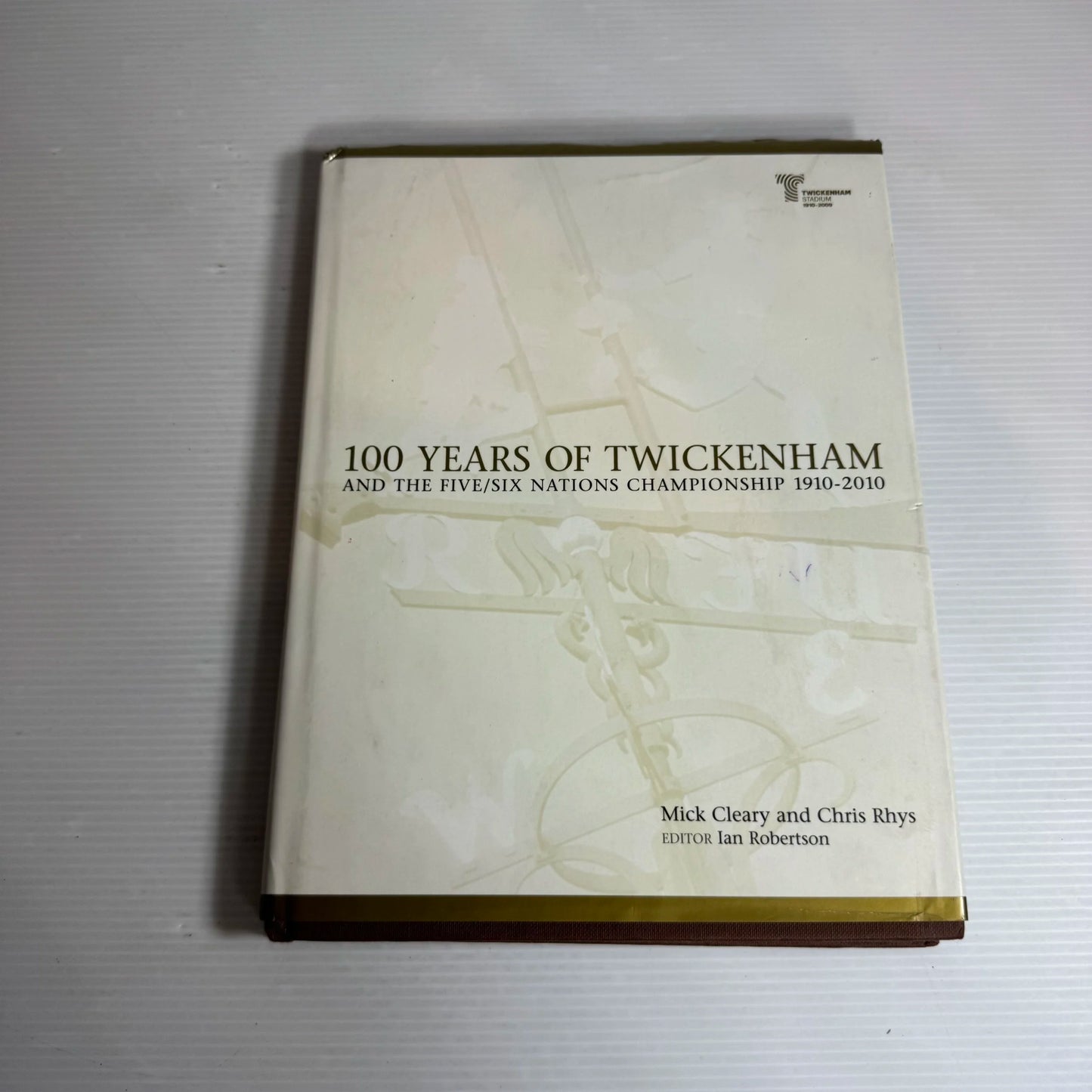 100 Years of Twickenham and the Five/Six Nations Championship 1910-2010 - Mick Cleary & Chris Rhys