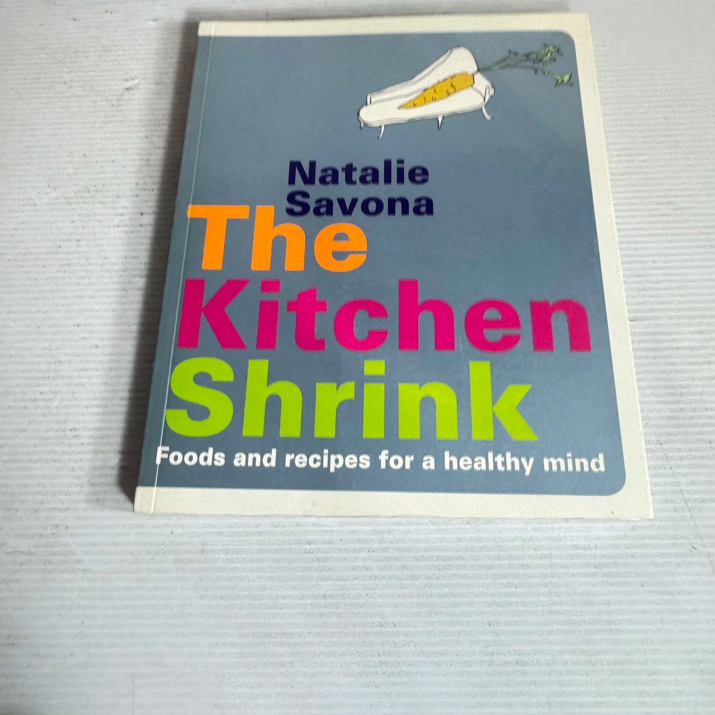 The Kitchen Shrink : Foods and recipes for a healthy mind - Natalie Savona