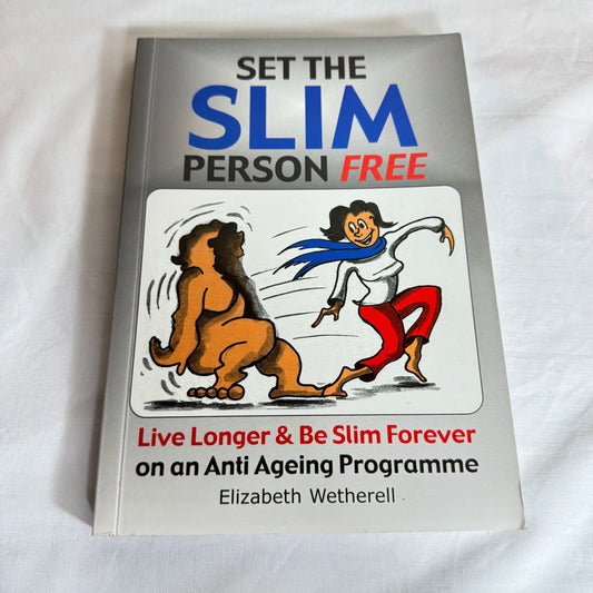 Set The Slim Person Free : Live Longer & Be Slim Forever - Elizabeth Wetherell