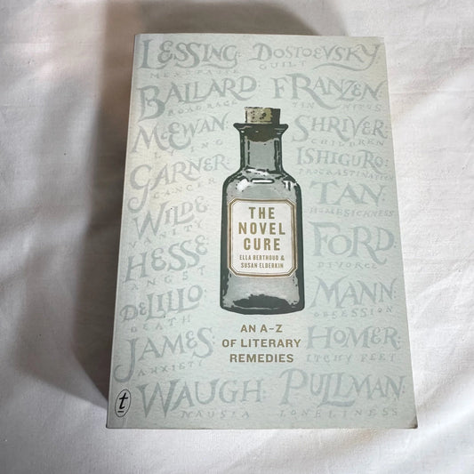 The Novel Cure : An A-Z of Literary Remedies - Ella Berthoud & Susan Elderkin