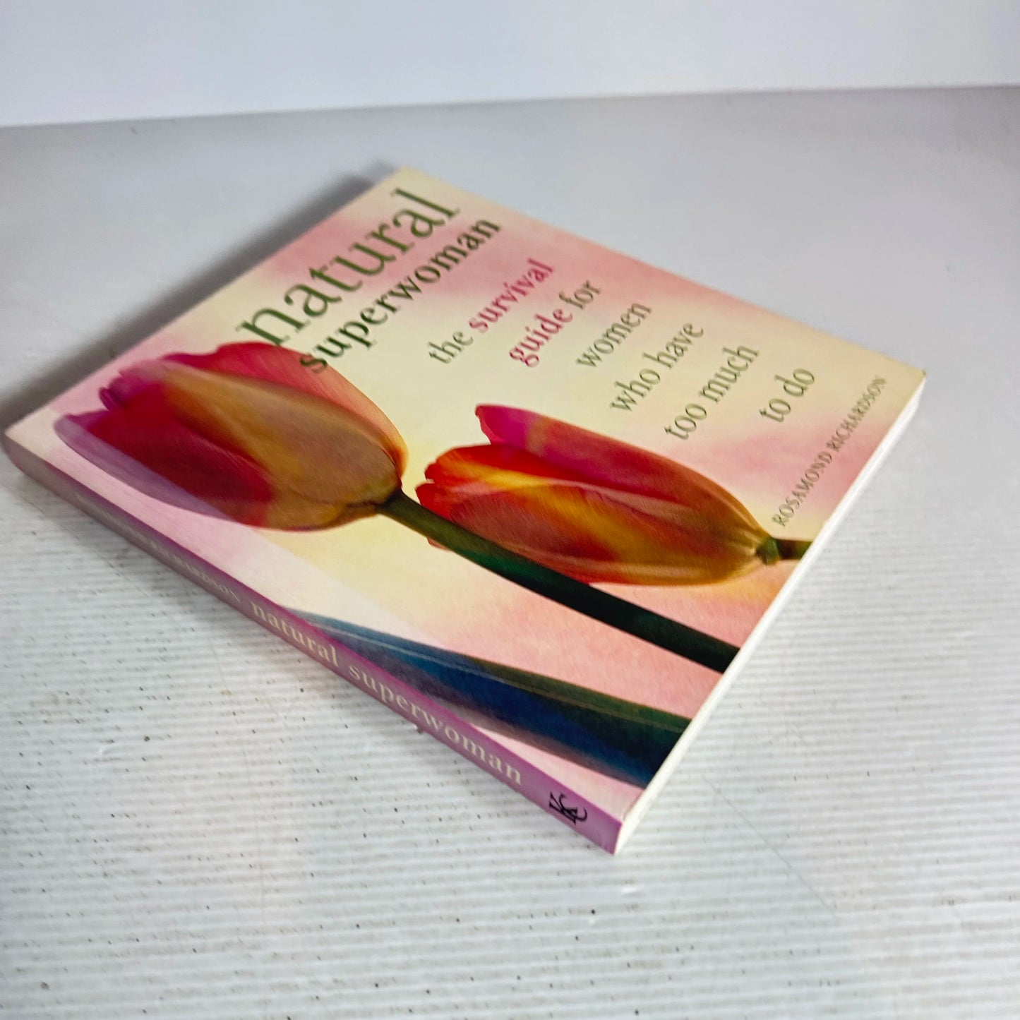 Natural Superwoman : The Survival Guide for Women Who Have Too Much To Do - Rosamond Richardson