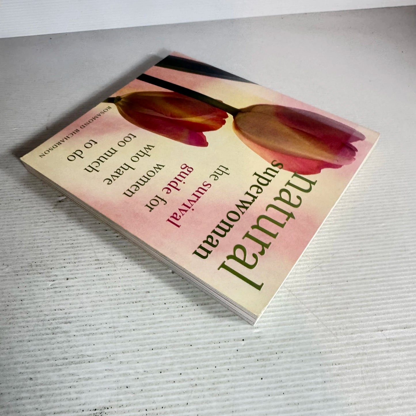 Natural Superwoman : The Survival Guide for Women Who Have Too Much To Do - Rosamond Richardson