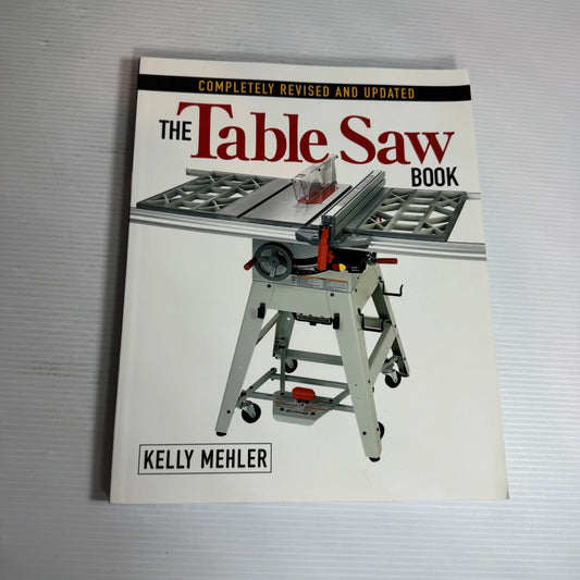 The Table Saw Book : Completely Revised and Updated - Kelly Mehler