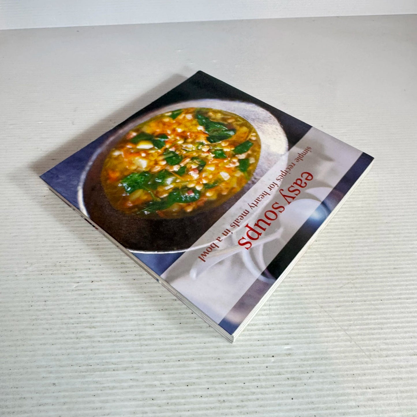 Easy Soups : Simple Recipes for Hearty Meals in a Bowl