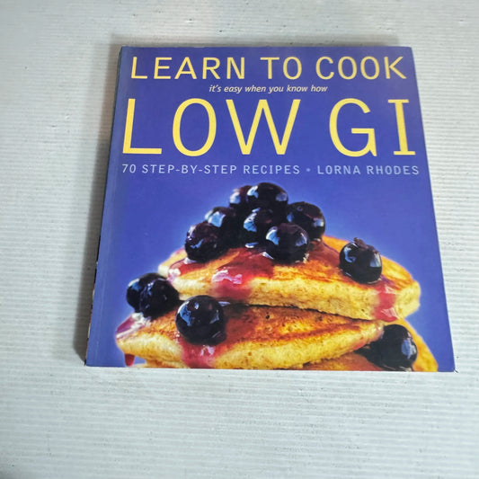 Learn to Cook : Low GI - 70 Step-By-Step Recipes - Lorna Rhodes