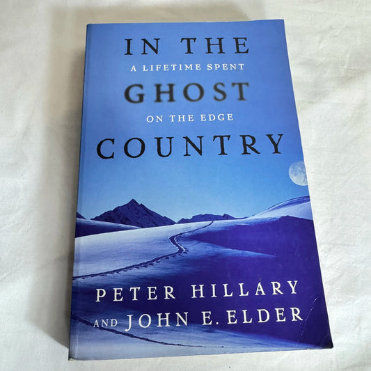 In The Ghost Country : A Lifetime Spent On The Edge -  Peter Hillary & John E. Elder