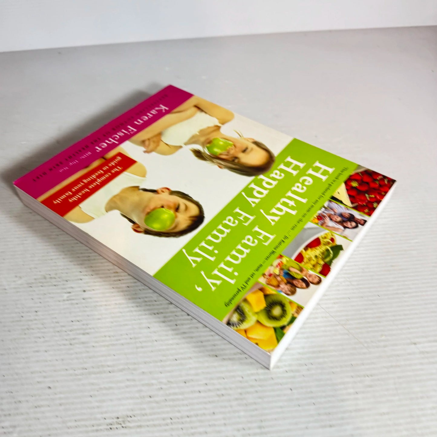 Healthy Family, Happy Family : The Complete Healthy Guide to Feeding Your Family - Karen Fischer