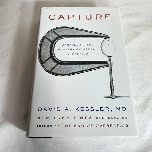 Capture : Unraveling the Mystery of Mental Suffering - David A Kessler, M.D