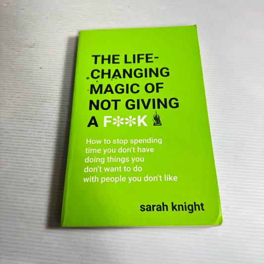 The Life-Changing Magic of Not Giving a F**K - Sarah Knight