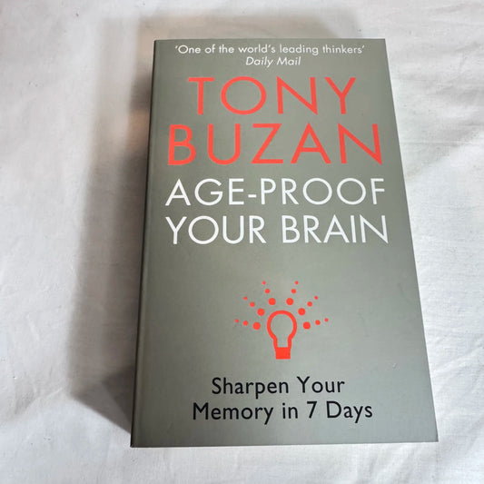 Age-Proof Your Brain : Sharpen Your Memory in 7 Days - Tony Buzan
