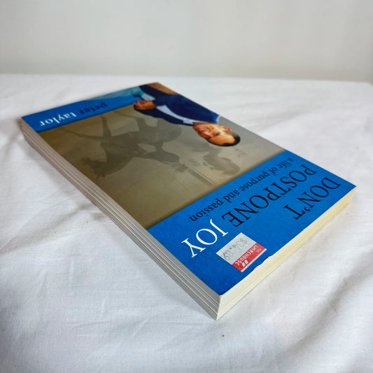 Don't Postpone Joy : A Life of Purpose & Passion - Peter Taylor