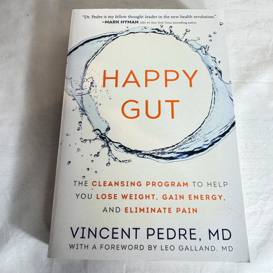 Happy Gut : The Cleansing Progam to Lose Weight, Gain Energy and Eliminate Pain - Vincent Pedre. MD