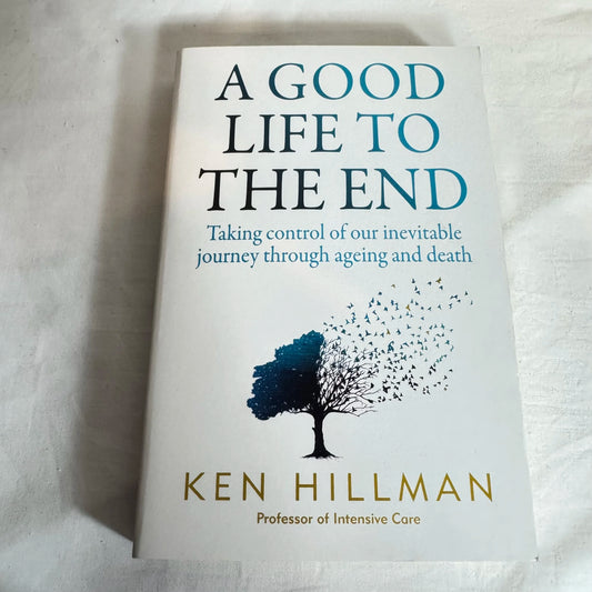 A Good Life to The End - Ken Hillman (Prof. of Intensive Care)