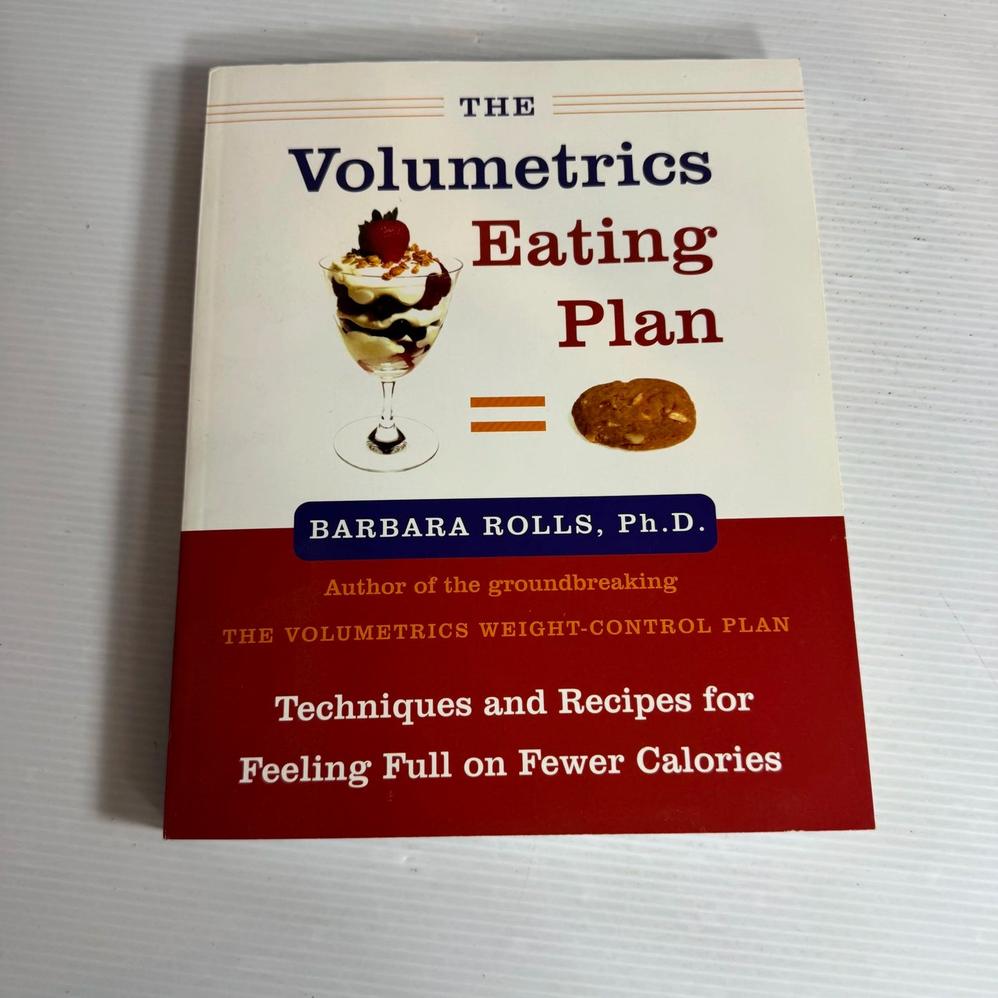 The Volumetrics Eating Plan : Techniques and Recipes for Feeling Full on Fewer Calories - Barbara Rolls, Ph.D.