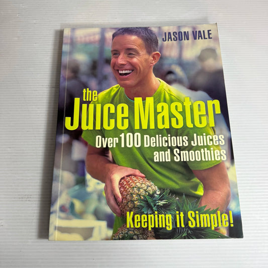 The Juice Master : Over 100 Delicious Juices and Smoothies - Jason Vale