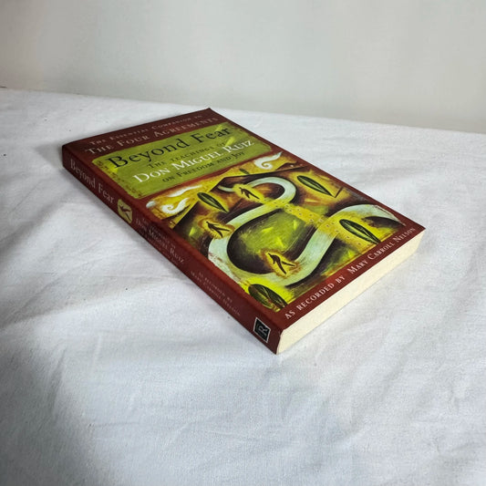 Beyond Fear : The Teachings of Don Miguel Ruiz on Freedom & Joy