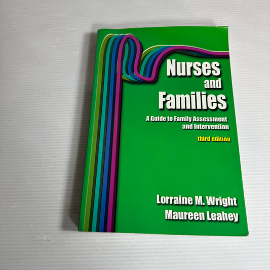 Nurses and Families : A Guide to Family Assessment and Intervention (3rd. Ed) Lorraine M. Wright & Maureen Leahey