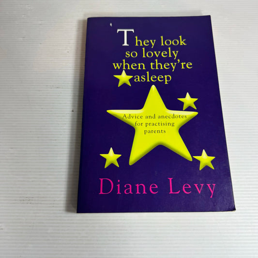 They Look so Lovely When They're Asleep : Advice & Anecdotes for Practising Parents - Diane Levy