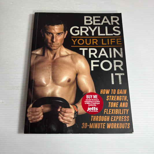 Bear Grylls : Your Life - Train For It
