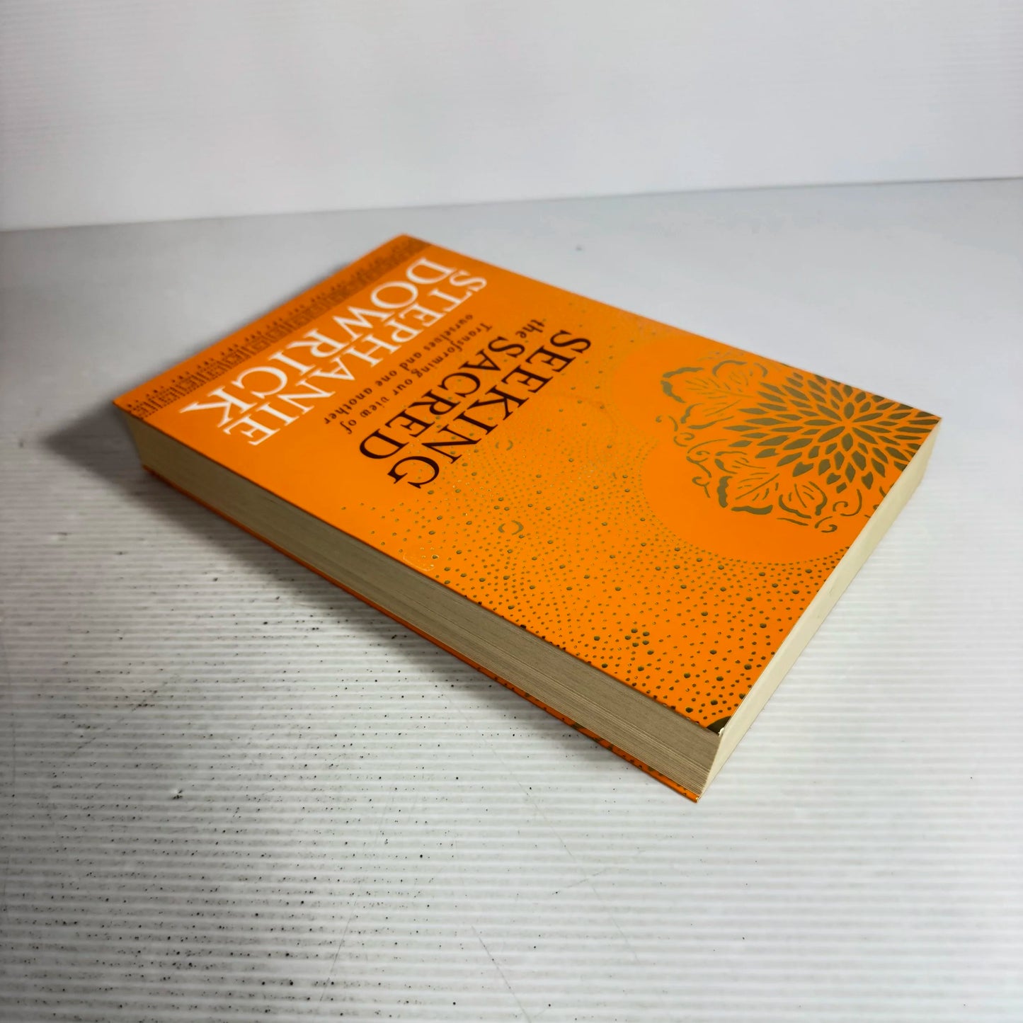 Seeking The Sacred : Transforming Our View of Ourselves and One Another - Stephanie Dowrick
