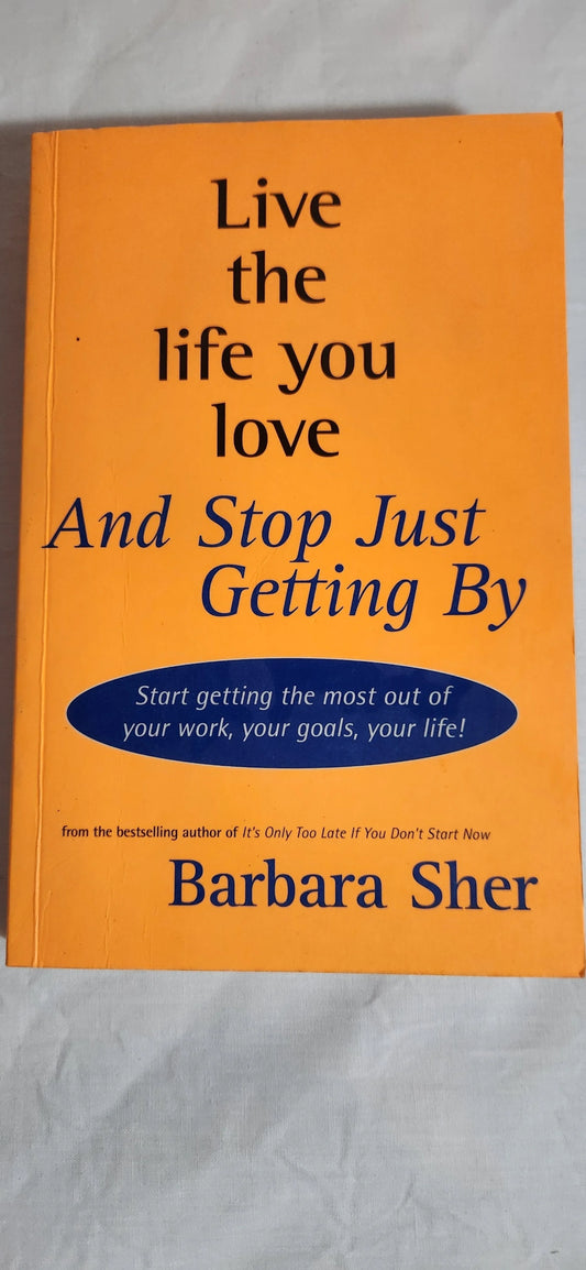Live the Life you Love And Stop Just Getting By - Barbara Sher