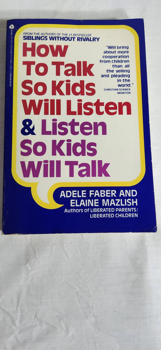 How to Talk so Kids will Listen & Listen so Kids Will Talk - Faber & Mazlish