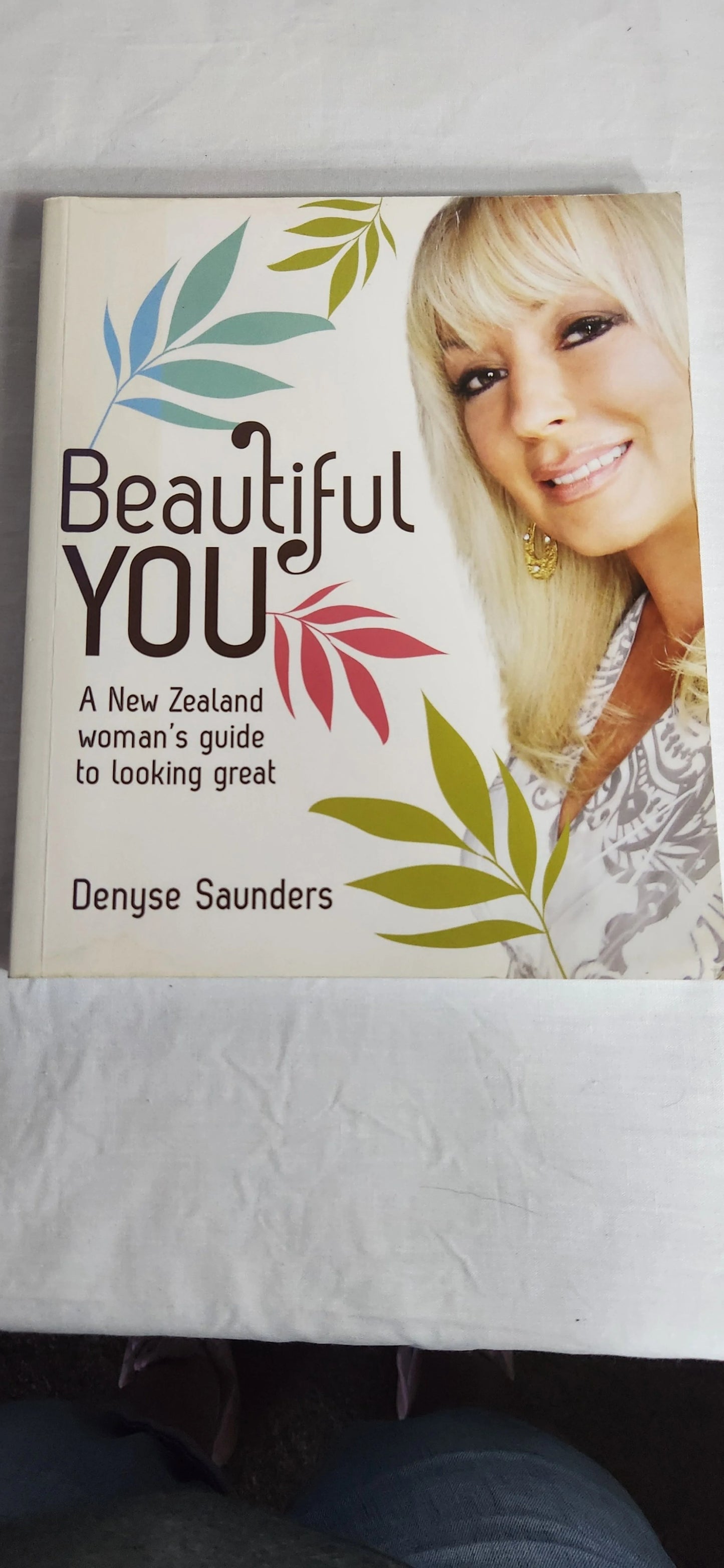 Beautiful You - A New Zealand Woman's Guide to Looking Great - Denyse Saunders