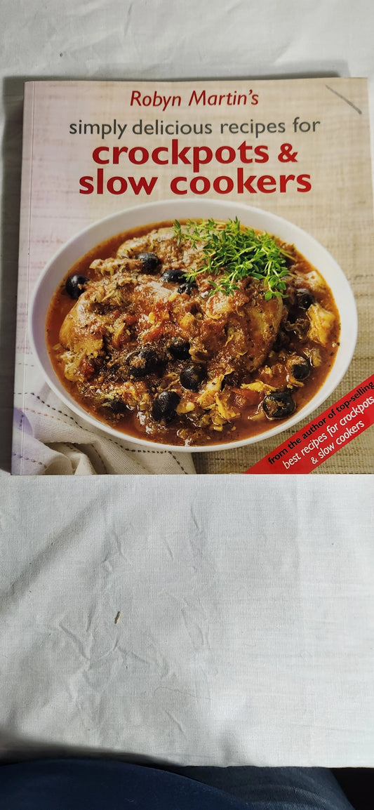 Robyn Martin's Simply Delicious Recipes for Crockpots & Slow Cookers